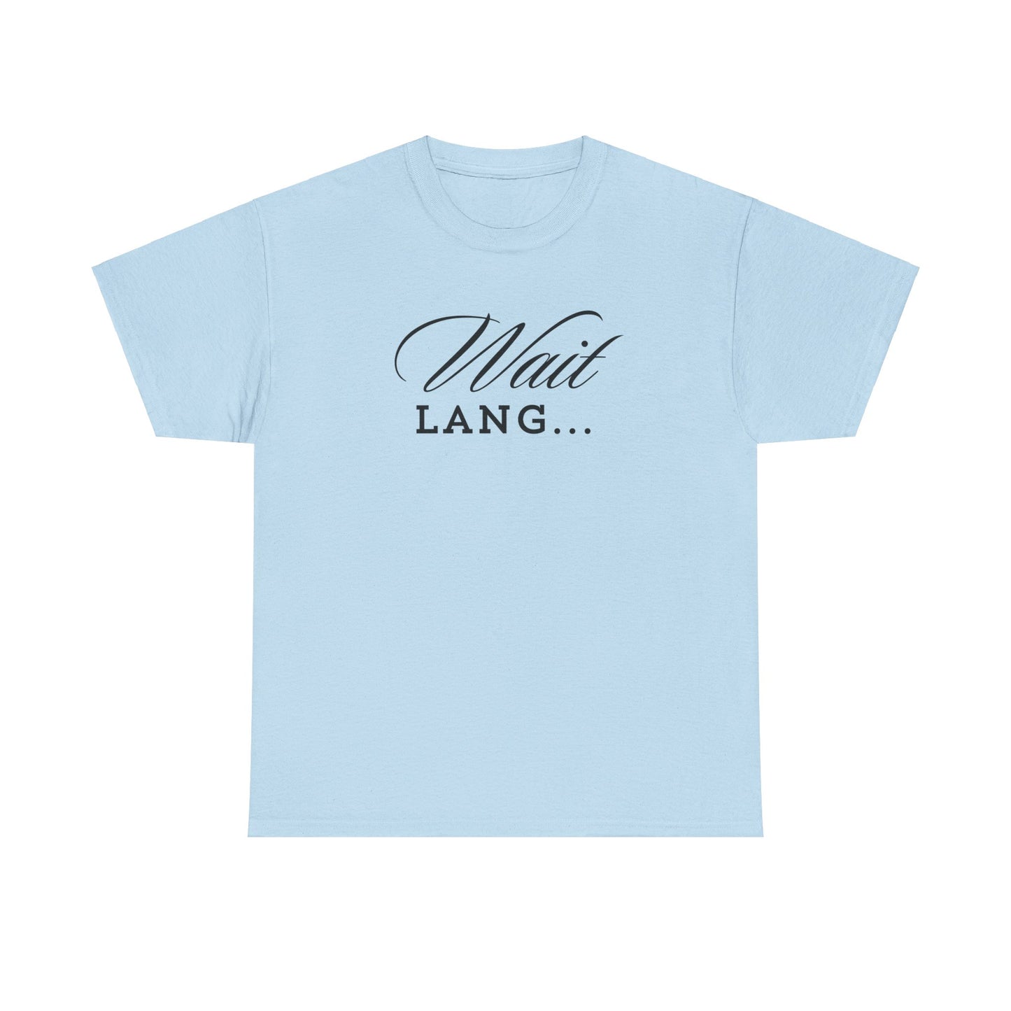 Wait Lang Text Only Cotton Tee
