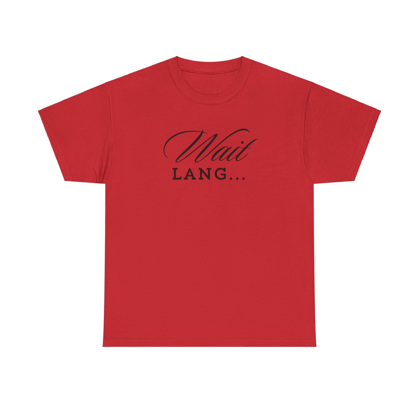 Wait Lang Text Only Cotton Tee