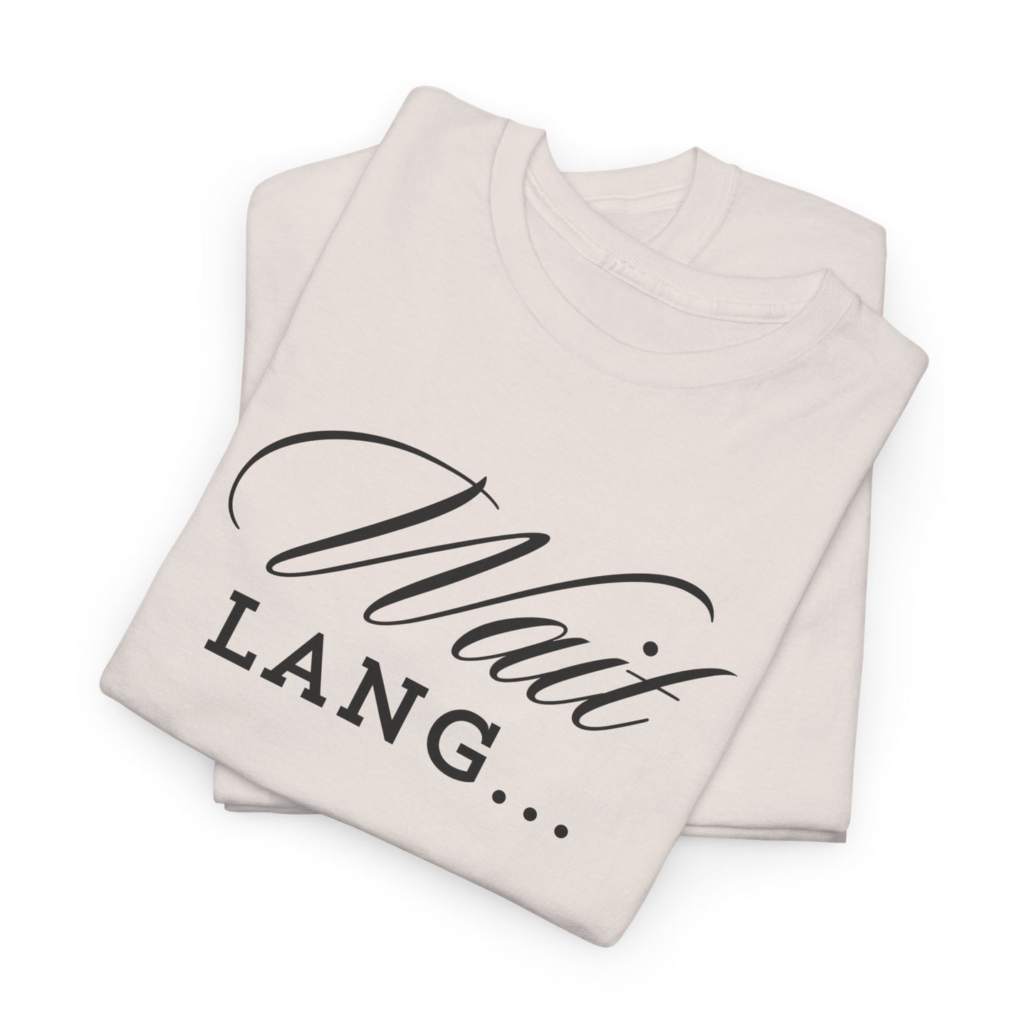 Wait Lang Text Only Cotton Tee