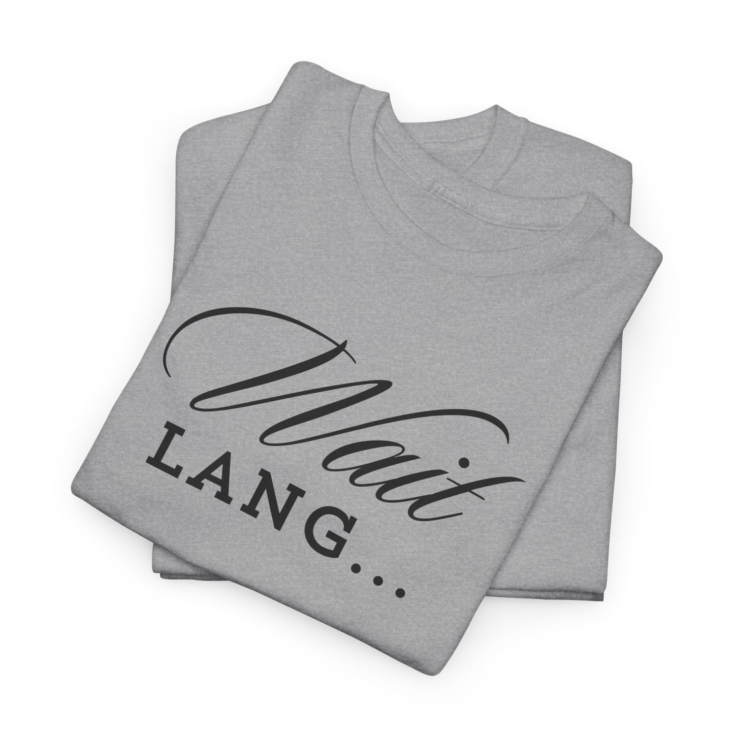 Wait Lang Text Only Cotton Tee