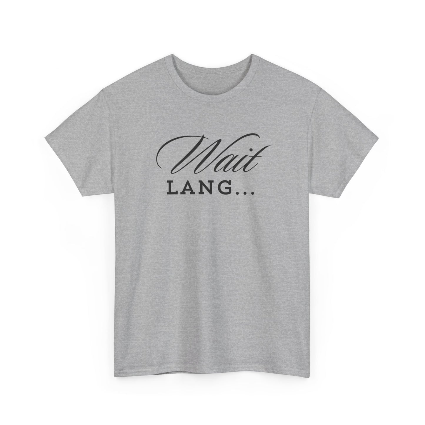 Wait Lang Text Only Cotton Tee