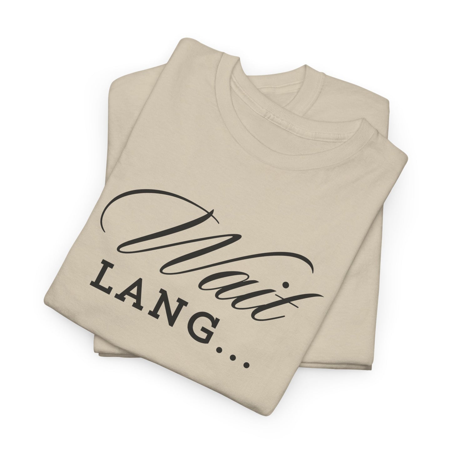 Wait Lang Text Only Cotton Tee