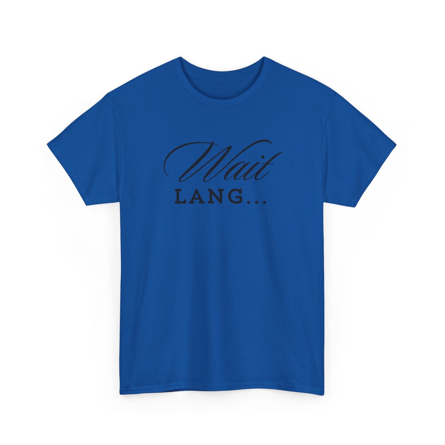 Wait Lang Text Only Cotton Tee