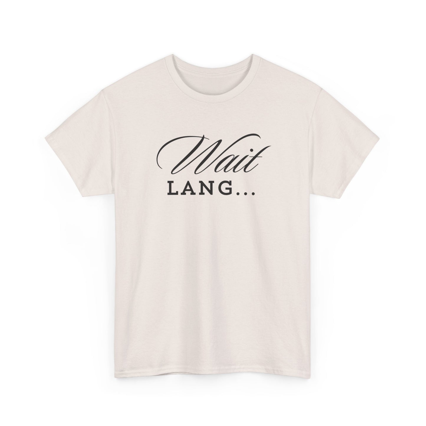 Wait Lang Text Only Cotton Tee