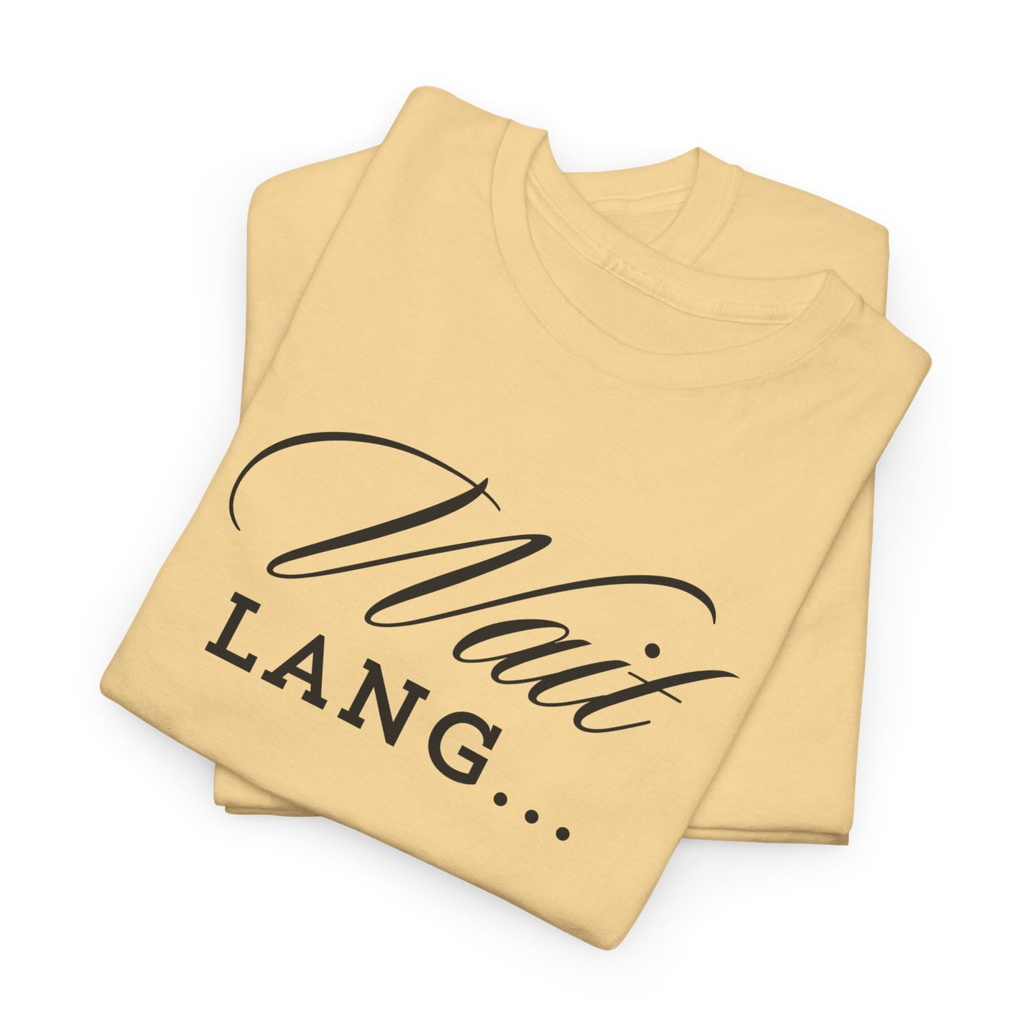 Wait Lang Text Only Cotton Tee