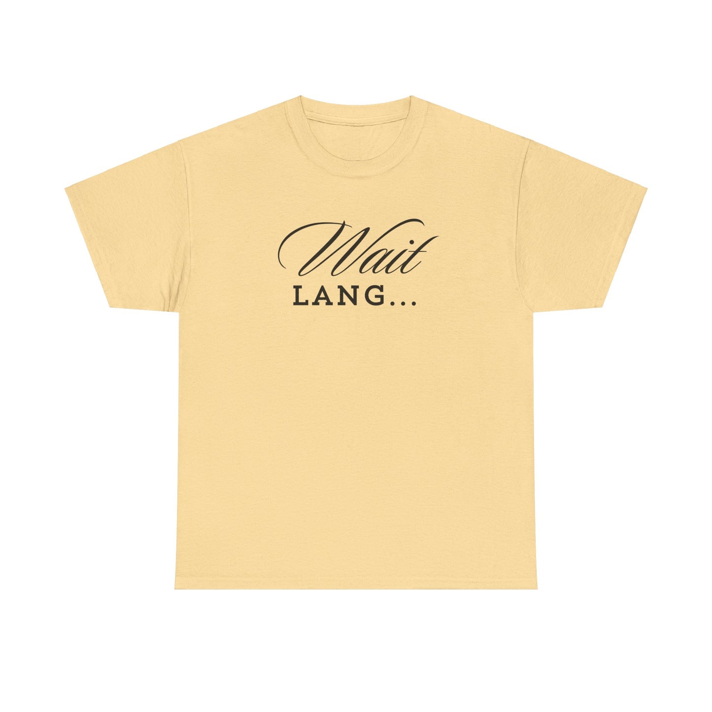 Wait Lang Text Only Cotton Tee