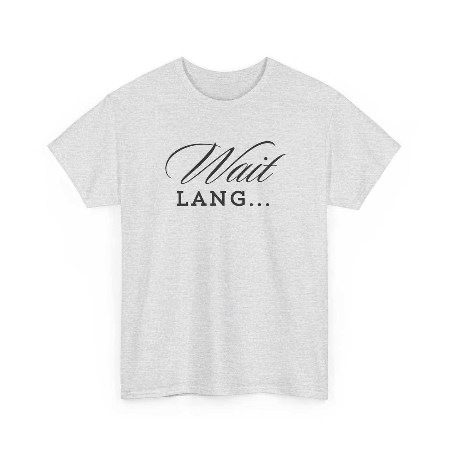 Wait Lang Text Only Cotton Tee