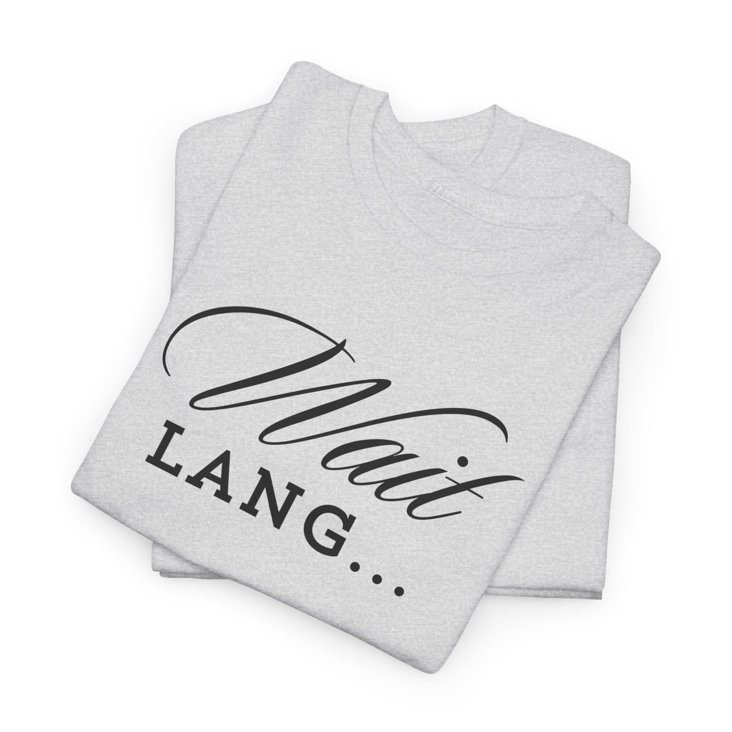 Wait Lang Text Only Cotton Tee