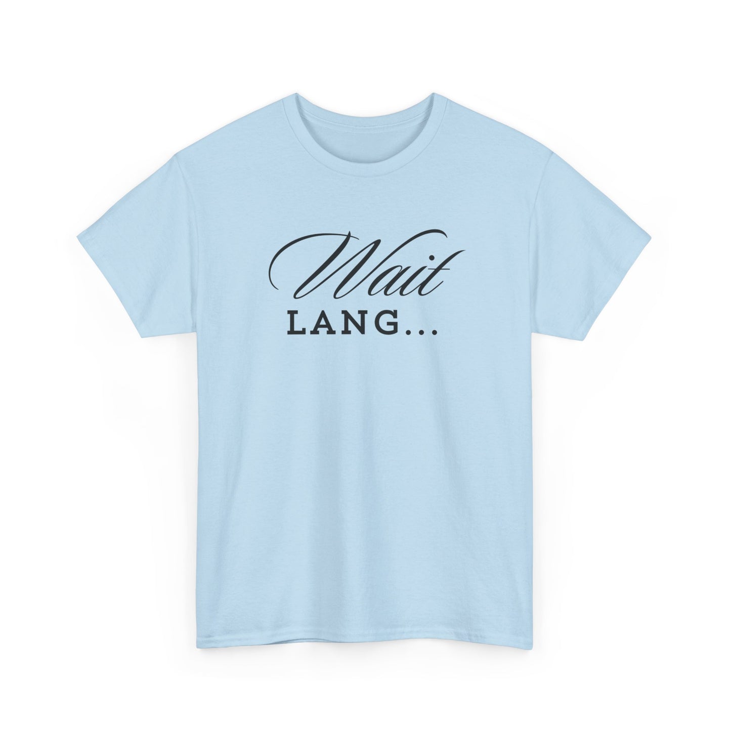 Wait Lang Text Only Cotton Tee