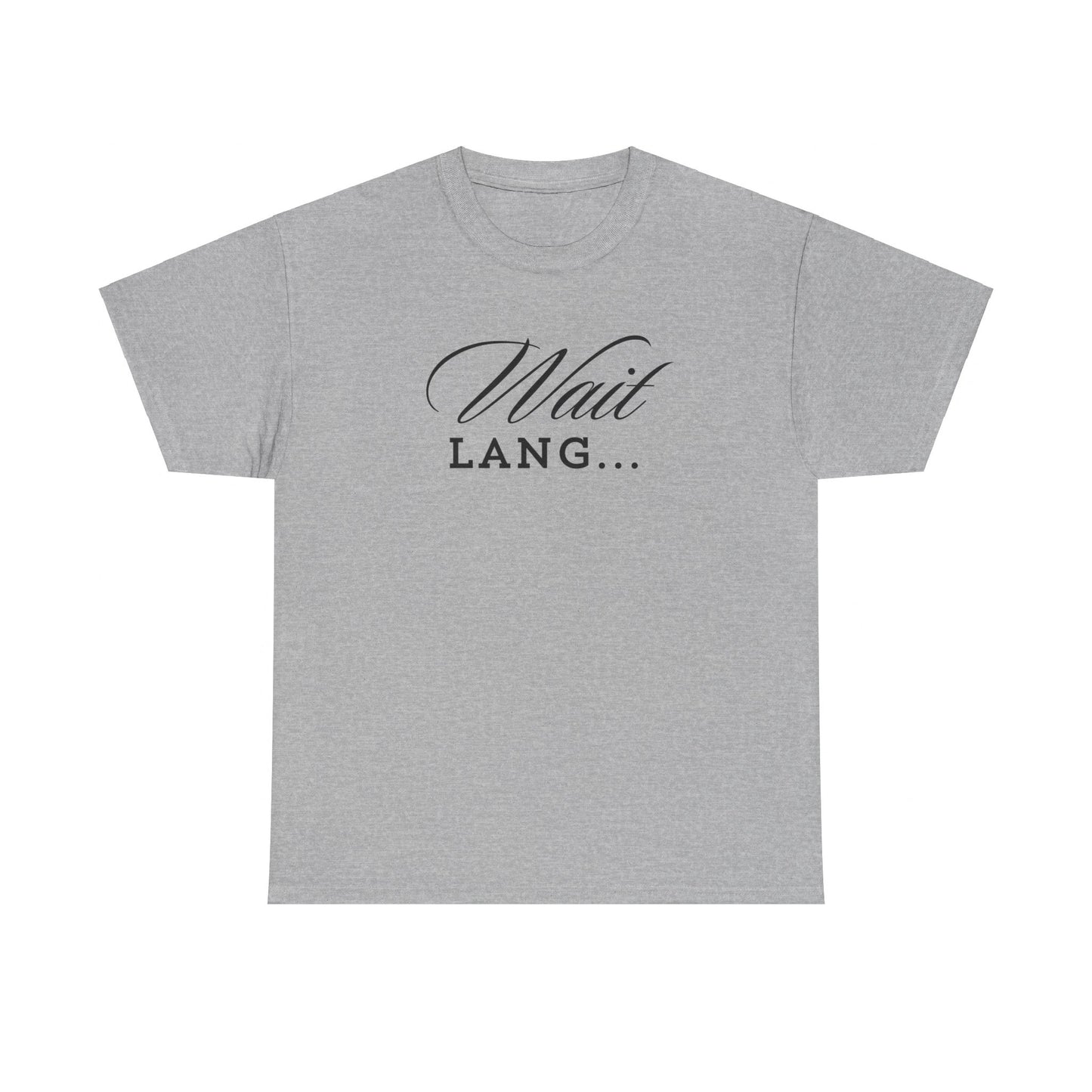 Wait Lang Text Only Cotton Tee