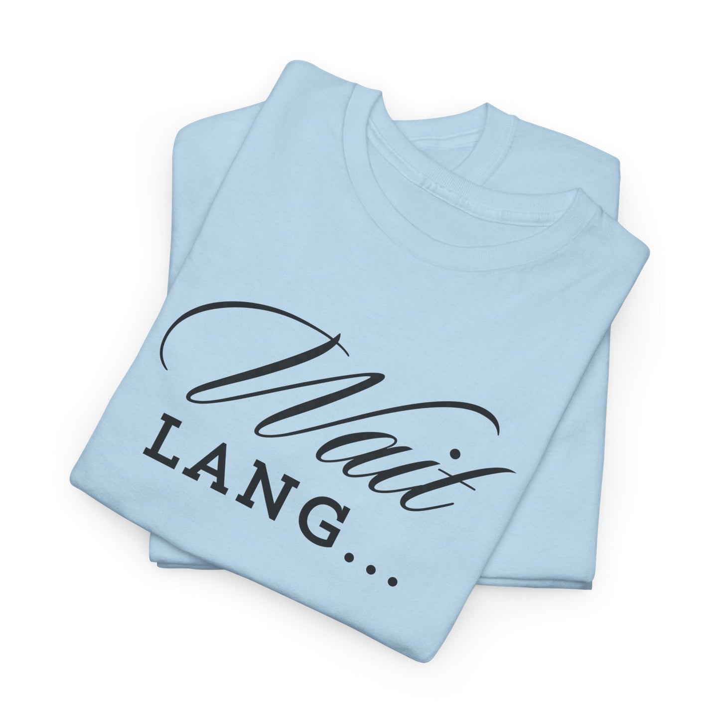 Wait Lang Text Only Cotton Tee