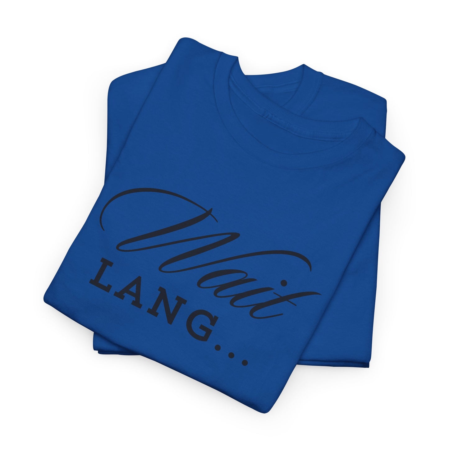 Wait Lang Text Only Cotton Tee