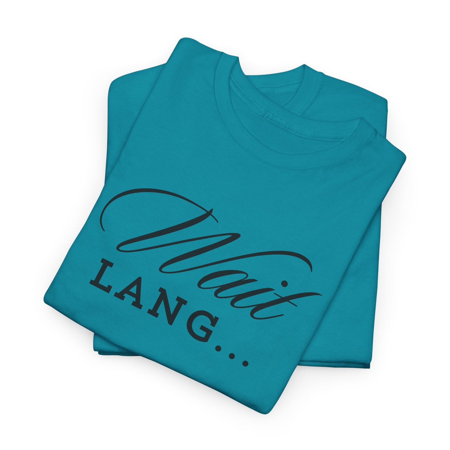 Wait Lang Text Only Cotton Tee