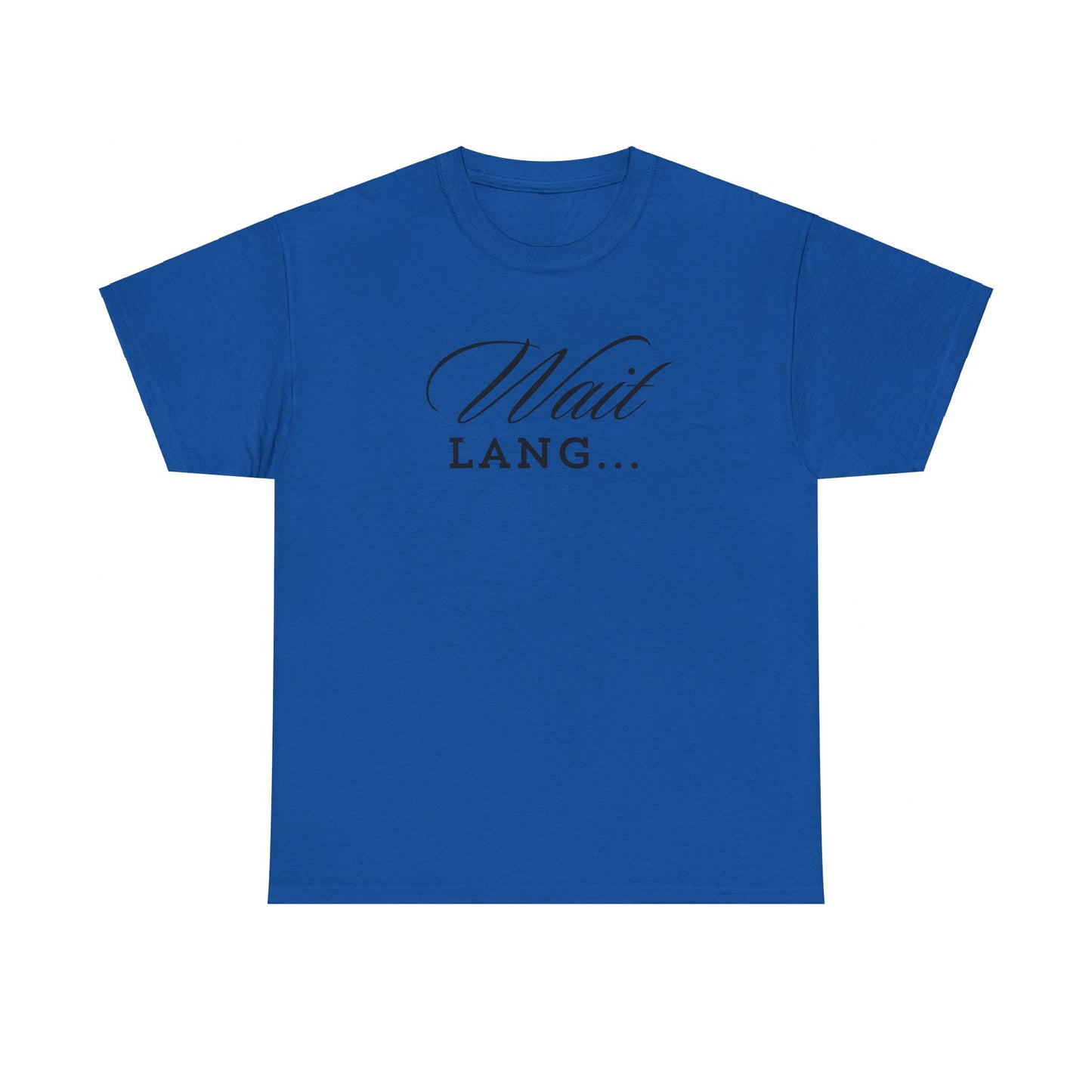 Wait Lang Text Only Cotton Tee