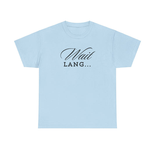 Wait Lang Text Only Cotton Tee