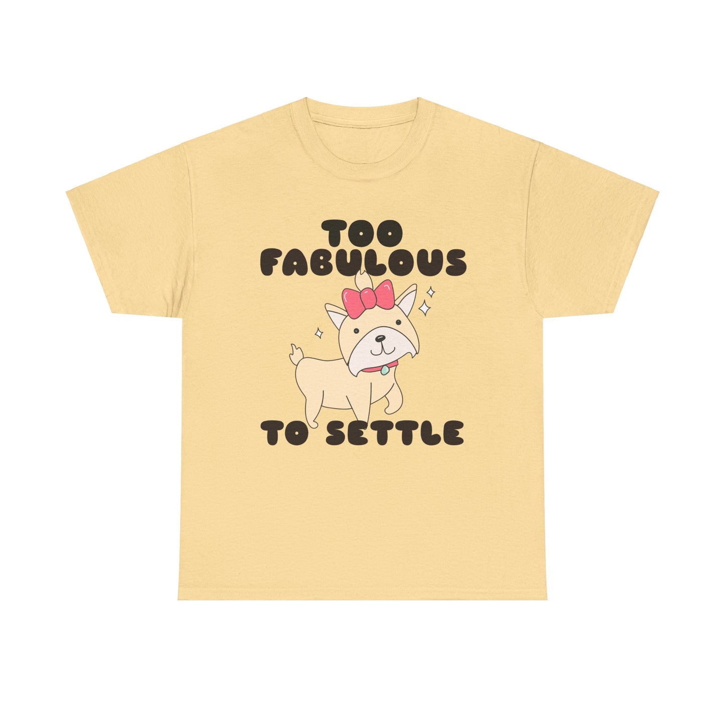 Too Fabulous To Settle Women's Cotton Tee