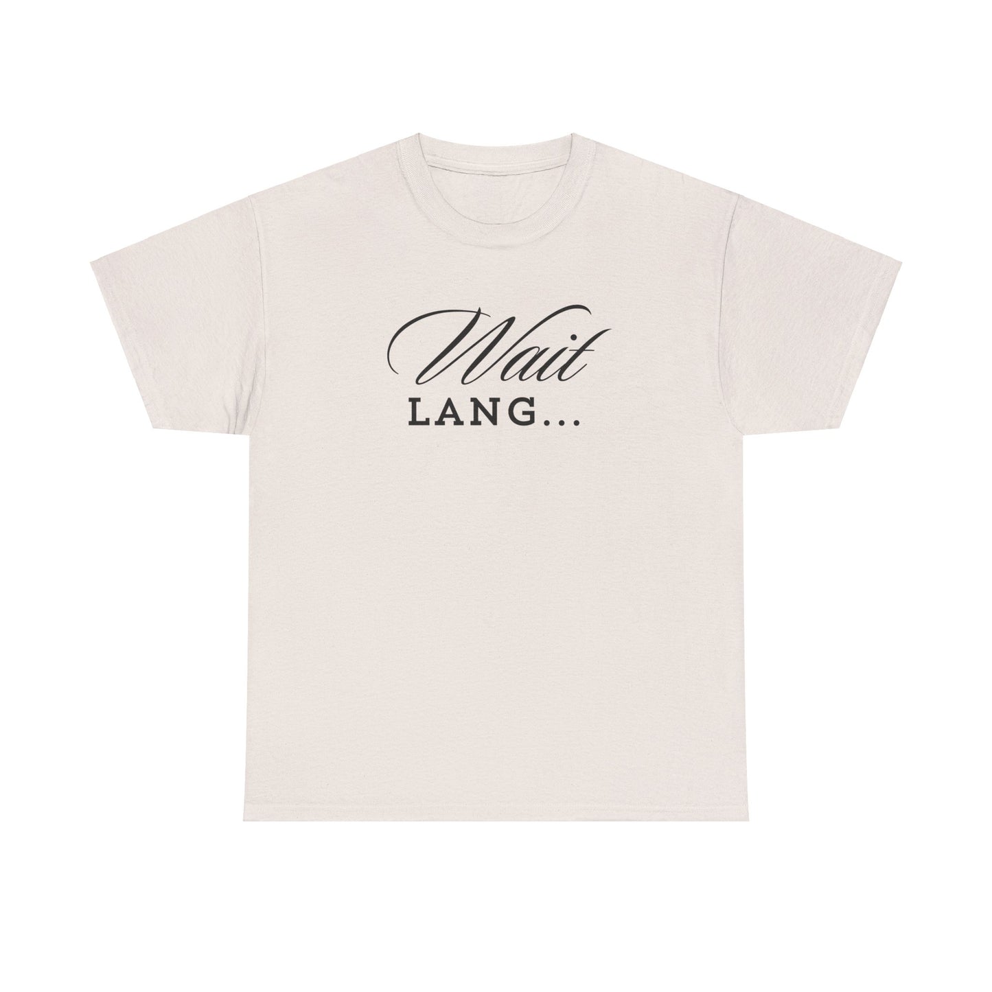 Wait Lang Text Only Cotton Tee