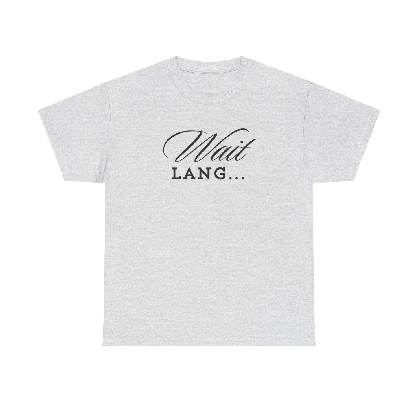 Wait Lang Text Only Cotton Tee