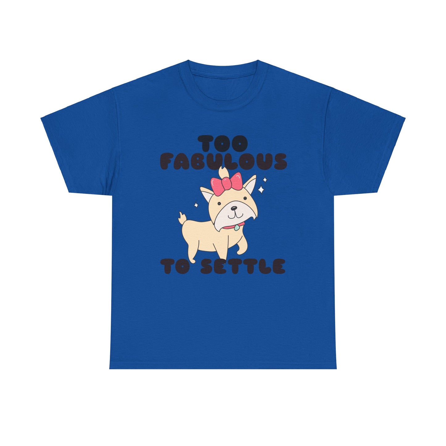 Too Fabulous To Settle Women's Cotton Tee